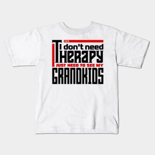 I don't need therapy, I just need to see my grandkids Kids T-Shirt